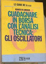 Guadagnare in borsa con l'analisi tecnica: gli oscillatori