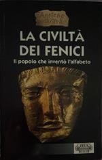 La civiltà dei fenici. Il popolo che invento' l'alfabeto