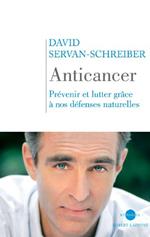 Anticancer Prévenir et lutter grâce à nos défenses naturelles