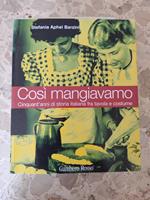 Cosi mangiavamo: cinquant'anni di storia italiana fra tavola e costume