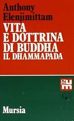 Vita e dottrina di Buddha. Il Dhammapada