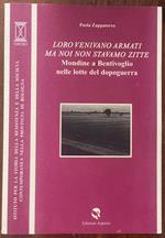 loro venivano armati ma noi non stavamo zitte a bentivoglio nelle lotto del dopoguerra