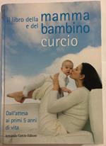 Il libro della mamma e del bambino. Dall'attesa ai primi 5 anni di vita