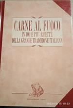 Carne a fuoco in 100 ricette della grande tradizione italiana