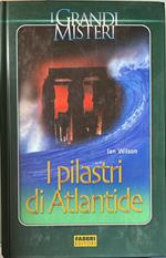 I pilastri di Atlantide. Un grande diluvio distrusse e ricreo' la storia