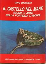 Il castello nel mare. Storia e arte nella fortezza d'Ischia