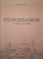 Città di Castello 1860-1960. La città e la sua gente