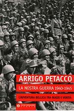 La nostra guerra (1940-1945) L'avventura bellica tra bugie e verità