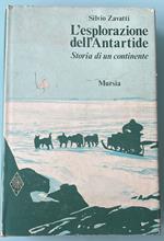 L' esplorazione dell'Antartide. Storia di un continente