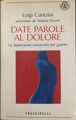 Date parole al dolore. La depressione: conoscerla per guarire