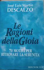 Le ragioni della gioia. 70 motivi per ritrovare la serenità