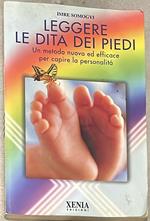 Leggere le dita dei piedi. Un metodo nuovo ed efficace per capire la personalità