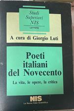 Poeti italiani del Novecento. La vita, le opere, la critica