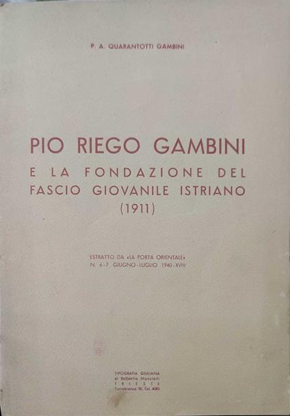 Pio Riego Gambini e la fondazione del fascio giovanile Istriano - Pier Antonio Quarantotti Gambini - copertina