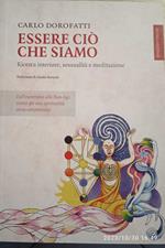 Essere ciò che siamo. Ricerca interiore, sessualità e meditazione