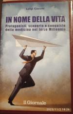 In nome della vita. Protagonisti, scoperte e conquiste della medicina nel terzo Millennio