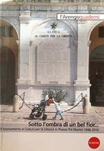 Sotto l'ombra di un bel fior... Il monumento ai Caduti per la Libertà in Piazza Tre Martiri 1946-2016
