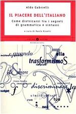 Il piacere dell'italiano. Come districarsi tra i segreti di grammatica e sintassi