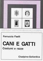 Cani e gatti. Costumi, razze, riproduzione, allevamento, igiene, malattie (Rist. anastatica Hoepli 1924)