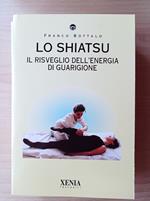 Lo shiatsu. Il risveglio dell'energia di guarigione