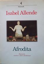 Afrodita. Racconti, ricette e altri afrodisiaci