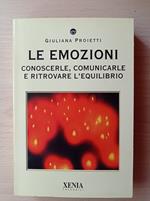 Le emozioni. Conoscerle, comunicarle e ritrovare l'equilibrio