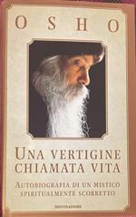 Una vertigine chiamata vita. Autobiografia di un mistico spiritualmente scorretto