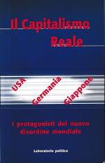 Il Capitalismo Reale. USA - Germania - Giappone. I Protagonisti Del Nuovo Disordine Mondiale