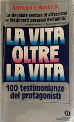 La vita oltre la vita. 100 testimonianze dei protagonisti