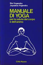 Manuale di yoga. Per la salute del corpo e dell'animo