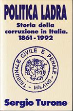 Politica Ladra. Storia della corruzione in Italia 1861-1992