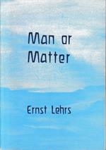 Man or Matter: Introduction to a Spiritual Understanding of Nature on the Basis of Goethe's Method of Training and Observation