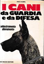 I cani da guardia e da difesa. Allevamento - Addestramento