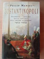 Costantinopoli : splendore e declino della capitale dell'Impero ottomano : 1453-1924