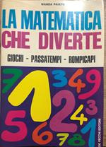 La matematica che diverte. Giochi - Passatempi - Rompicapi