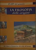 La filosofia delle origini. Da Talete a Democrito dal mito all'atomo