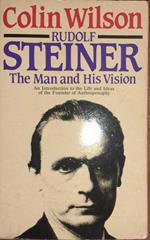 Rudolf Steiner. The Man and His Vision