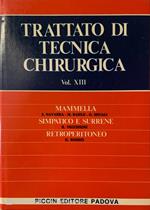 Trattato di tecnica chirurgica. Mammella simpatico e surrene retroperitoneo. Vol. XIII