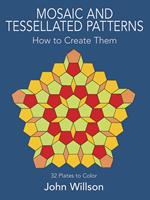 Mosaic and Tessellated Patterns: How to Create Them : With 32 Plates to Color