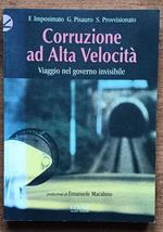 Corruzione ad alta velocità. Viaggio nel governo invisibile