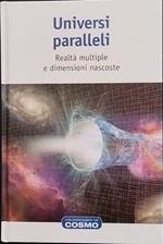 Universi paralleli. Realtà multiple e dimensioni nascoste