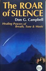 The Roar of Silence. Healing Powers of Breath, Tone & Music