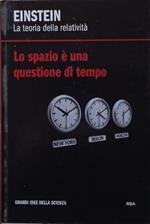 Einstein - La teoria della relatività. Lo spazio è una questione di tempo