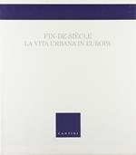 Fin-de-Siècle. La vita urbana in Europa