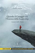 Quando il Coraggio Era l'Essenza della Leadership: Lezioni dalla Storia, Nuova Edizione