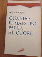 Quando il Maestro parla al cuore. Quaderni spirituali inediti