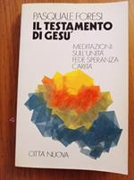 Il testamento di Gesù. Meditazioni sull'unità fede, speranza, carità