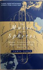 The Music Of The Spheres: Music, Science and the Natural Order of the Universe