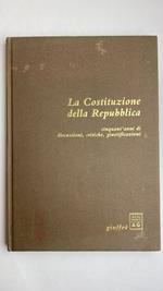 Costituzione della Repubblica. Cinquant'anni di discussioni, critiche, giustificazioni
