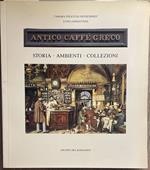 Antico Caffè Greco. Storia-Ambienti-Collezioni